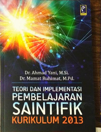 TEORI DAN IMPLEMENTASI PEMBELAJARAN SAINTIFIK KURIKULUM 2013