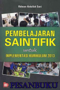 PEMBELAJARAN SAINTIFIK :Untuk Implementasi Kurikulum 2013