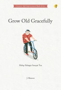 GROW OLD GRACEFULLY