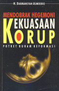 MENDOBRAK HEGEMONI KEKUASAAN KORUP : Potret Buram Reformasi