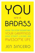 YOU ARE A BADASS:How to stop doubting your greatness and start living an awesome life