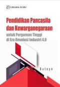 PENDIDIKAN PANCASILA DAN KEWARGANEGARAAN UNTUK PERGURUAN TINGGI DI ERA REVOLUSI INDUSTRI 4.0