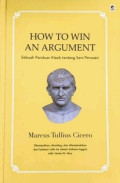 HOW TO WIN AN ARGUMENT  : Sebuah Panduan Klasik Tentang Seni Persuasi