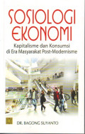 SOSIOLOGI EKONOMI : Kapitalisme dan Konsumsi di Era Masyarakat Post-Modernisme