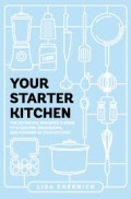 YOUR STARTER KITCHEN :The definitive beginner`s guide to stocking,organizing,and cooking in your kitchen