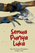 SEMUA PUNYA LUKA : Tapi, Tak Semua Mengakhiri dengan Luka