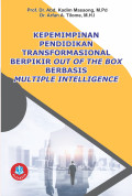 KEPEMIMPINAN PENDIDIKAN TRANSFORMASIONAL BERPIKIR OUT OF THE BOX BERBASIS MULTIPLE INTELLIGENCE (Sinergi Kecerdasan Intelektual, Emosional, dan Spritual untuk Meraih Kesuksesan yang Gemilang