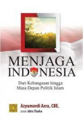 MENJAGA INDONESIA : Dari Kebangsaan Hingga Masa Depan Politik Islam