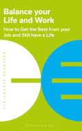BALANCE YOUR LIFE AND WORK:How to get the best from your job and still have a life