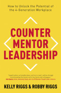 COUNTER MENTOR LEADERSHIP :How to unlock the potential of the 4-generation workplace