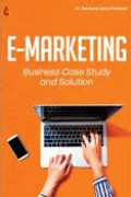 E-MARKETING : Teori, Studi Kasus, dan Solusi dalam Bisnis