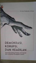 DEMOKRASI, KORUPSI, DAN KEADILAN : Esai-Esai tentang Perilaku Elit Daerah dan Lemahnya Penegakan Hukum