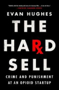 THE HARD SELL:Crime and punishment at an opioid startup