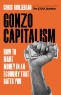 GONZO CAPITALISM :How to make money in an economy that hates you