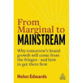 FROM MARGINAL TO MAINSTREAM:Why tomorrow`s brand growth will come    from the fringes-and how to get there first