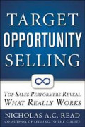 TARGET OPPORTUNITY SELLING:Top sales performers reveal what really work