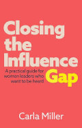 CLOSING THE INFLUENCE GAP:A practical guide for women leaders who want to be heard