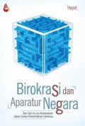BIROKRASI DAN APARATUR NEGARA : Teori dan Isu-isu Kontemporer dalam Sistem Pemerintah Indonesia
