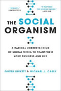 THE SOCIAL ORGANISM:A radical understanding of social media to transform your business and life