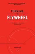 TURNING THE FLYWHEEL :A monograph to accpmpany good to great