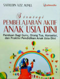 STRATEGI PEMBELAJARAN AKTIF ANAK USIA DINI : Panduan Bagi Guru, Orang Tua, Konselor, dan Praktisi Pendidikan Anak Usia Dini