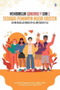 MEMBANGUN GENERASI Y DAN Z SEBAGAI PEMIMPIN MUDA KRISTEN DI ERA REVOLUSI INDUSTRI 4.0 DAN SOCIETY 5.0
