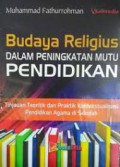 BUDAYA RELIGIUS DALAM PENINGKATAN MUTU PENDIDIKAN: Tinjauan Teoritik dan Praktik Kontekstualisasi Pendidikan Agama di Sekolah