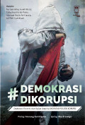 Demokrasi Dikorupsi 1: Diskursus Teoretis dan Kajian Empiris EKONOMI POLITIK KORUPSI