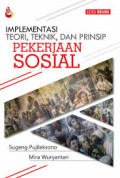 IMPLEMENTASI TEORI, TEKNIK, DAN PRINSIP PEKERJAAN SOSIAL. Edisi Revisi