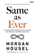 SAME AS EVER :Perjalanan abadi tentang risiko,peluang,dan menjalani kehidupan yang baik