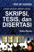 CARA MUDAH MENYUSUN: SKRIPSI, TESIS, DAN DISERTASI Edisi Revisi