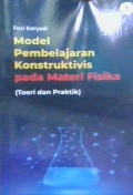 MODEL PEMBELAJARAN KONTRUKTIVIS PADA MATERI FISIKA : teori dan praktik