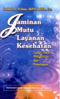 JAMINAN MUTU LAYANAN KESEHATAN : Dasar-Dasar Pengertian dan Penerapan
