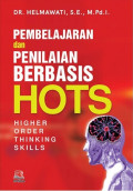 PEMBELAJARAN DAN PENILAIAN BERBASIS HOTS : Higher Order Thinking Skills