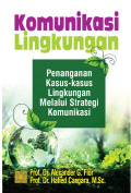 KOMUNIKASI LINGKUNGAN : Penanganan Kasus-Kasus Lingkungan Melalui Strategi Komunikasi